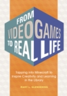 From Video Games to Real Life : Tapping into Minecraft to Inspire Creativity and Learning in the Library - eBook