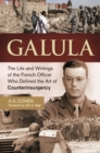 Galula : The Life and Writings of the French Officer Who Defined the Art of Counterinsurgency - eBook