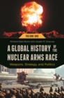 A Global History of the Nuclear Arms Race : Weapons, Strategy, and Politics [2 volumes] - eBook