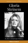 Gloria Steinem : A Life in American History - eBook