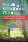 Healing from Childhood Abuse : Understanding the Effects, Taking Control to Recover - eBook