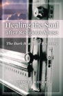 Healing the Soul after Religious Abuse : The Dark Heaven of Recovery - eBook