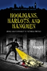 Hooligans, Harlots, and Hangmen : Crime and Punishment in Victorian Britain - eBook