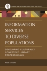 Information Services to Diverse Populations : Developing Culturally Competent Library Professionals - eBook
