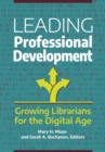 Leading Professional Development : Growing Librarians for the Digital Age - eBook