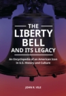 The Liberty Bell and Its Legacy : An Encyclopedia of an American Icon in U.S. History and Culture - eBook