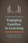 A Librarian's Guide to Engaging Families in Learning - eBook