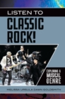 Listen to Classic Rock! : Exploring a Musical Genre - eBook