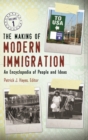 The Making of Modern Immigration : An Encyclopedia of People and Ideas [2 volumes] - eBook