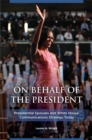 On Behalf of the President : Presidential Spouses and White House Communications Strategy Today - eBook