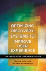Optimizing Discovery Systems to Improve User Experience : The Innovative Librarian's Guide - eBook