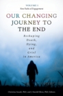 Our Changing Journey to the End : Reshaping Death, Dying, and Grief in America [2 volumes] - eBook