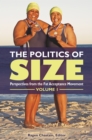 The Politics of Size : Perspectives from the Fat Acceptance Movement [2 volumes] - eBook