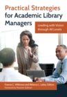Practical Strategies for Academic Library Managers : Leading with Vision through All Levels - eBook