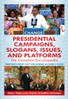 Presidential Campaigns, Slogans, Issues, and Platforms : The Complete Encyclopedia [3 volumes] - eBook