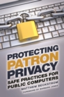 Protecting Patron Privacy : Safe Practices for Public Computers - eBook