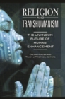 Religion and Transhumanism : The Unknown Future of Human Enhancement - eBook