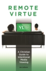 Remote Virtue : A Christian Guide to Intentional Media Viewing - eBook