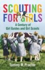 Scouting for Girls : A Century of Girl Guides and Girl Scouts - eBook