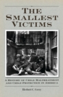 The Smallest Victims : A History of Child Maltreatment and Child Protection in America - eBook