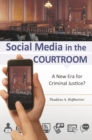 Social Media in the Courtroom : A New Era for Criminal Justice? - eBook