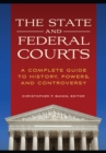 The State and Federal Courts : A Complete Guide to History, Powers, and Controversy - eBook