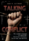 Talking Conflict : The Loaded Language of Genocide, Political Violence, Terrorism, and Warfare - eBook