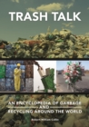 Trash Talk : An Encyclopedia of Garbage and Recycling around the World - eBook