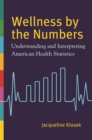 Wellness by the Numbers : Understanding and Interpreting American Health Statistics - eBook