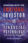 Working with the Emotional Investor : Financial Psychology for Wealth Managers - eBook