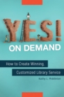 Yes! on Demand : How to Create Winning, Customized Library Service - eBook