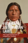 Federal Anti-Indian Law : The Legal Entrapment of Indigenous Peoples - eBook