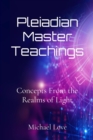 Pleiadian Master Teachings : Concepts From the Realms of Light - eBook