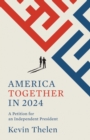 America Together in 2024 : A Petition for an Independent President - eBook