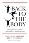 Back to the Body : Infusing Physical Life into Characters in Theatre and Film - eBook