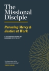 The Missional Disciple : Pursuing Mercy & Justice at Work - eBook