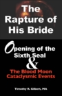 The Rapture of His Bride : Opening of the Sixth Seal & The Blood Moon Cataclysmic Events - eBook