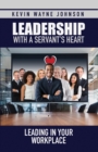 Leadership with a Servant's Heart : Leading in Your Workplace - eBook