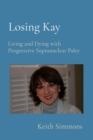Losing Kay : Living and Dying with Progressive Supranuclear Palsy - eBook