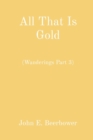 All That Is Gold : (Wanderings Part 3) - eBook
