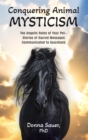 Conquering Animal Mysticism : The Angelic Roles of Your Pet-Stories of Sacred Messages Communicated to Guardians - eBook