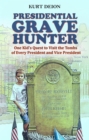 Presidential Grave Hunter : One Kid's Quest to Visit the Tombs of Every President and Vice President - eBook