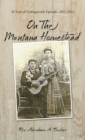 On the Montana Homestead : 10 Years of Unforgettable Episodes, 1913-1924 - eBook