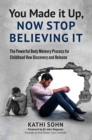 You Made it Up, Now Stop Believing It : The Powerful Body Memory Process for Childhood Vow Discovery and Release - eBook
