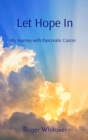 Let Hope In : My Journey with Pancreatic Cancer - eBook