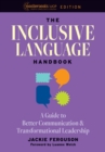 The Inclusive Language Handbook : A Guide to Better Communication and Transformational Leadership, Easterseals UCP Nonprofit Edition - eBook