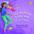 My Mommy Loves Me, Oh So Much! - eBook