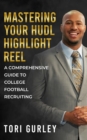 Mastering Your Hudl Highlight Reel : A Comprehensive Guide to College Football Recruiting - eBook
