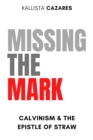 Missing the Mark : Calvinism and the Epistle of Straw - eBook