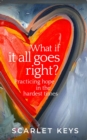 What If It All Goes Right? : Practicing Hope in the Hardest Times - eBook